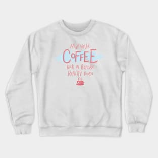 May Your Coffee Kick In Before Reality Does Funny Pink Quote Digital Illustration Crewneck Sweatshirt